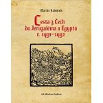 Martin Kabátník: Cesta z Čech do Jeruzaléma a Egypta r. 1491–1492
