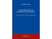 Wanderungen durch die bohemistische Vergangenheit I: Beiträge deutscher Slavisten zur Bohemistik